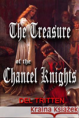 The Treasure of the Chancel Knights Mr Delbert Charles Tritten 9781717283719