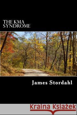 The Kma Syndrome: Reasons Why We Are Failing James Stordahl 9781717284167 Createspace Independent Publishing Platform