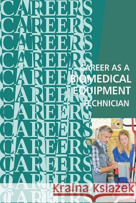 Career as a Biomedical Equipment Technician Institute for Career Research 9781717284334 Createspace Independent Publishing Platform