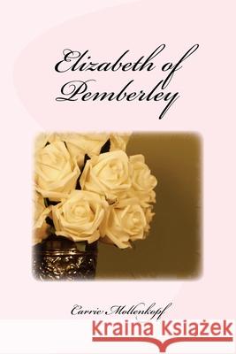 Elizabeth of Pemberley Carrie Mollenkopf 9781717287311