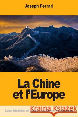 La Chine et l'Europe: Leur histoire et leurs traditions comparées Ferrari, Joseph 9781717287601