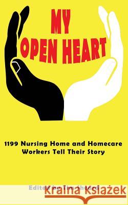 My Open Heart: Stories & Essays by Members of SEIU Healthcare 1199NE Sheard, Timothy 9781717290694 Createspace Independent Publishing Platform