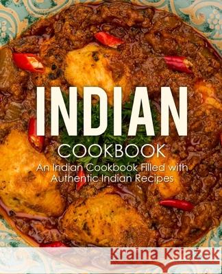 Indian Cookbook: An Indian Cookbook Filled with Authentic Indian Recipes Booksumo Press 9781717290755 Createspace Independent Publishing Platform
