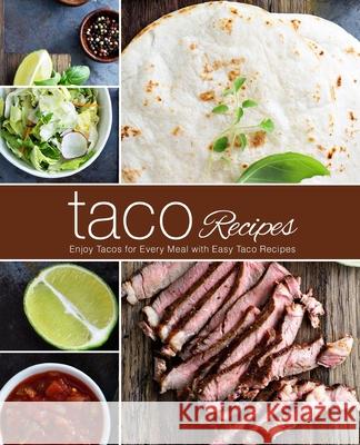 Taco Recipes: Enjoy Tacos for Every Meal with Easy Taco Recipes Booksumo Press 9781717290779 Createspace Independent Publishing Platform