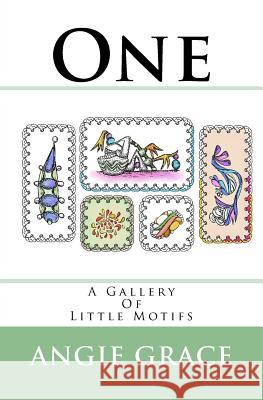 One: A Gallery Of Little Motifs Grace, Angie 9781717291127 Createspace Independent Publishing Platform