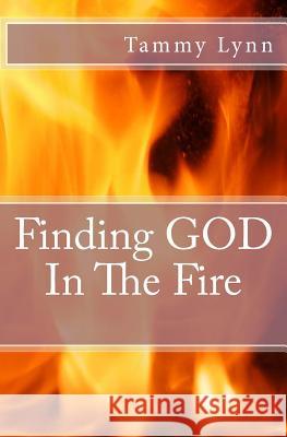 Finding God In the Fire Lynn, Tammy 9781717291769