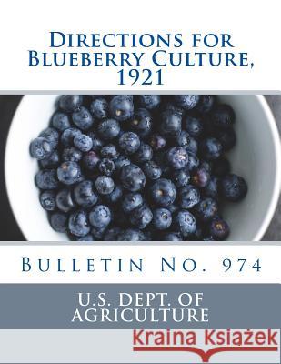 Directions for Blueberry Culture, 1921: Bulletin No. 974 U. S. Department of Agriculture          Frederick V. Coville Roger Chambers 9781717292568 Createspace Independent Publishing Platform