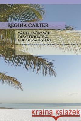 Women Who Win Devotionals & Encouragement Regina S. Carter 9781717292599