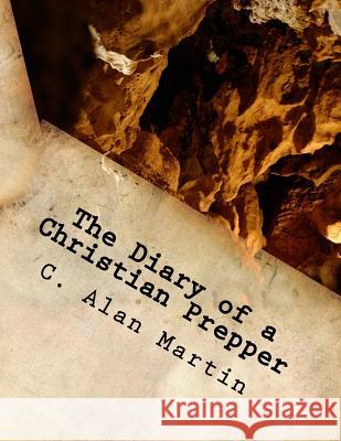 The Diary of a Christian Prepper C. Alan Martin 9781717292704