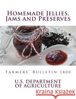 Homemade Jellies, Jams and Preserves: Farmers' Bulletin 1800 U. S. Department of Agriculture          Fanny Walker Yeatman Mabel C. Stienbarger 9781717293619