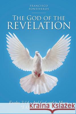 The God of the Revelation Francisco Fontiveros 9781717297020 Createspace Independent Publishing Platform