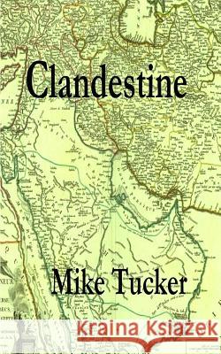 Clandestine Mike Tucker 9781717298317