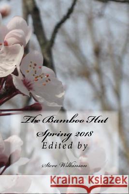 The Bamboo Hut Spring 2018 Steve Wilkinson 9781717298706