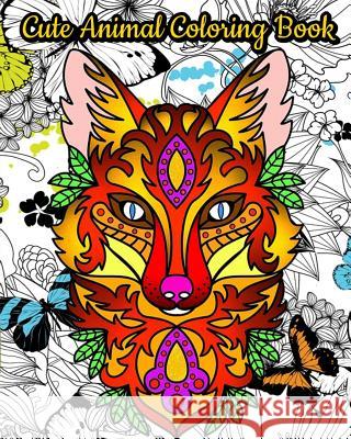 Cute Animal Coloring Book: An Adult Coloring Book with Fun, Simple and Adorable Animal Drawings (Perfect for Animal Lovers) Kevin Pattison 9781717299475