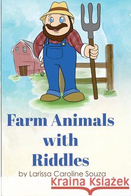 Farm animals with riddles: It is a fun and colorful kids book that has riddles about farm animals. Souza, Larissa Caroline 9781717301246 Createspace Independent Publishing Platform