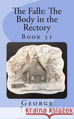 The Falls: The Body in the Rectory: Book 31 George Jackson 9781717303905