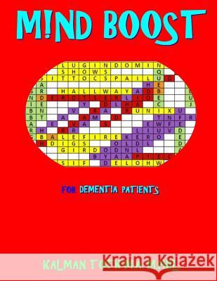 M!nd Boost for Dementia Patients: 132 Entertaining & Therapeutic Large Print Word Search Puzzles Kalman Tot 9781717305022 Createspace Independent Publishing Platform