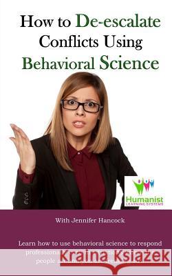 How to De-Escalate Conflicts Using Behavioral Science Jennifer Hancock Reginald V. Finle 9781717305770 Createspace Independent Publishing Platform