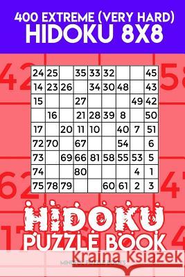 Hidoku Puzzle Book 12: 400 Extreme (Very Hard) Hidoku 8x8 Mindful Puzzle Books 9781717306326 Createspace Independent Publishing Platform