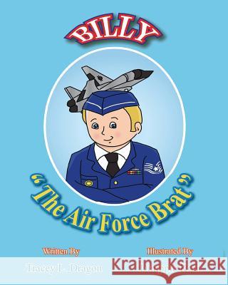 Billy The Air Force Brat Dragon, Tracey L. 9781717306333 Createspace Independent Publishing Platform