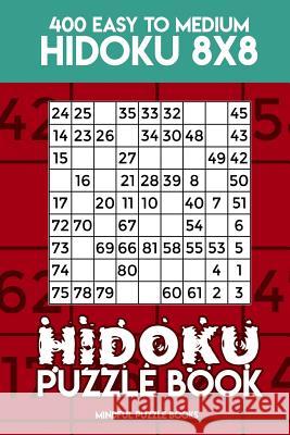 Hidoku Puzzle Book 13: 400 Easy to Medium Hidoku 8x8 Mindful Puzzle Books 9781717308375 Createspace Independent Publishing Platform