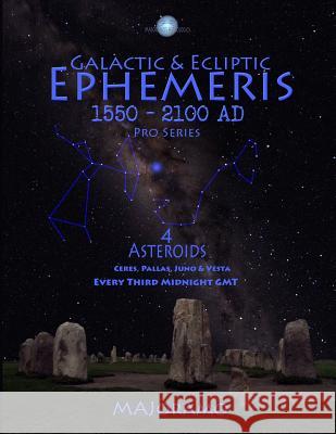 Galactic & Ecliptic Ephemeris 1550 - 2100 Ad 4 Asteroids: 4 Asteroids Morten Alexander Joramo 9781717313270 Createspace Independent Publishing Platform