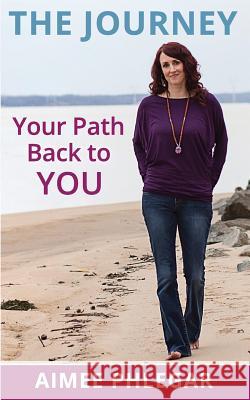 The Journey: Your Path Back to YOU! Phlegar, Aimee 9781717313683