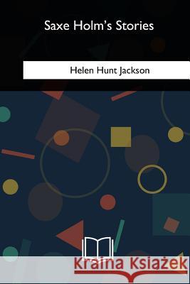 Saxe Holm's Stories Helen Hunt Jackson 9781717314710 Createspace Independent Publishing Platform