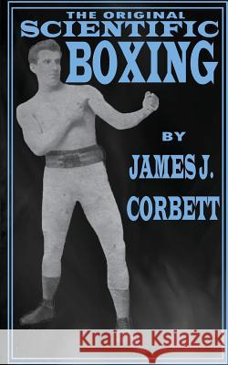 The Original Scientific Boxing James J. Corbett 9781717314932 Createspace Independent Publishing Platform