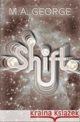 Shift M. A. George 9781717315175 Createspace Independent Publishing Platform