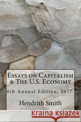 Essays on Capitalism & the U.S. Economy Hendrith Smith 9781717315489 Createspace Independent Publishing Platform