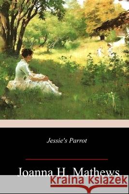 Jessie's Parrot Joanna H. Mathews 9781717316905