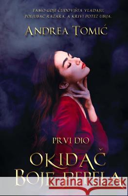 Okidac Boje Pepela - Drugo Izdanje: Prvi Dio Andrea Tomic 9781717318336 Createspace Independent Publishing Platform