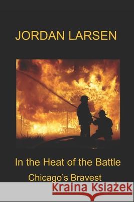 In the Heat of the Battle Jordan Larsen 9781717318831