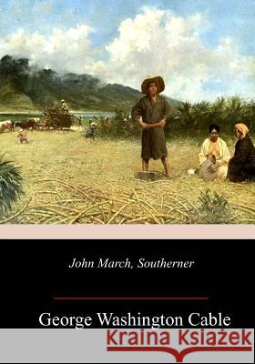 John March, Southerner George Washington Cable 9781717320759