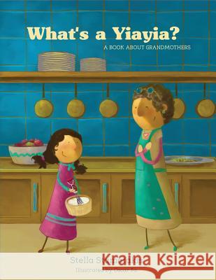 What's a Yiayia?: A Book About Grandmothers Stamatakis, Stella 9781717322067 Createspace Independent Publishing Platform