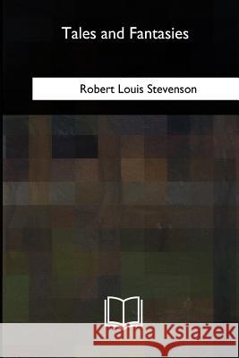 Tales and Fantasies Robert Louis Stevenson 9781717324047 Createspace Independent Publishing Platform