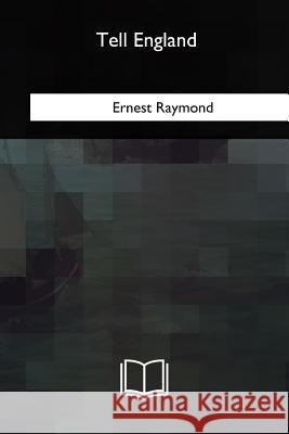 Tell England Ernest Raymond 9781717324368 Createspace Independent Publishing Platform
