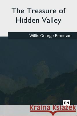 The Treasure of Hidden Valley Willis George Emerson 9781717325570
