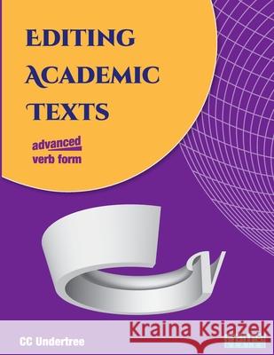 Editing Academic Texts: Verb Form CC Undertree 9781717326430 Createspace Independent Publishing Platform