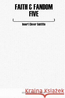 Faith & Fandom Five: Insert Clever b029 Stephens, Vincent 9781717329189