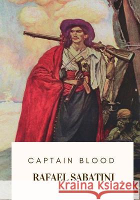 Captain Blood Rafael Sabatini 9781717332523 Createspace Independent Publishing Platform