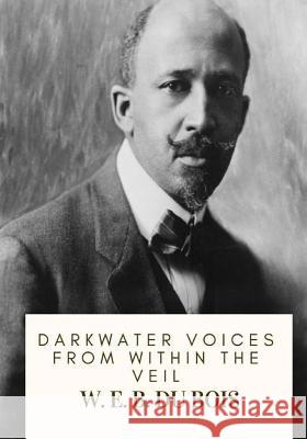 Darkwater Voices from Within the Veil W. E. B. Du Bois 9781717333797 Createspace Independent Publishing Platform