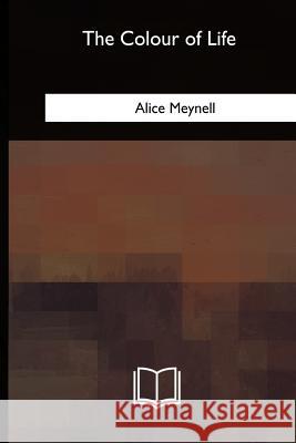 The Colour of Life Alice Meynell 9781717340450