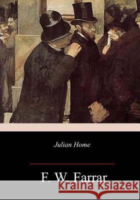 Julian Home F. W. Farrar 9781717340702 Createspace Independent Publishing Platform