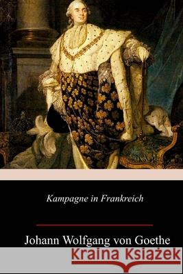 Kampagne in Frankreich Johann Wolfgang Vo 9781717340948 Createspace Independent Publishing Platform