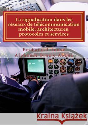 La signalisation dans les réseaux de télécommunication mobile: Architectures, protocoles et services Tonye, Emmanuel 9781717341273
