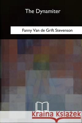 The Dynamiter Fanny Van De Grift Stevenson 9781717342379