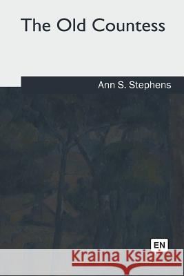 The Old Countess Ann S. Stephens 9781717343253 Createspace Independent Publishing Platform