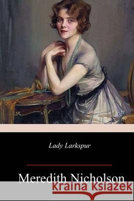 Lady Larkspur Meredith Nicholson 9781717343970